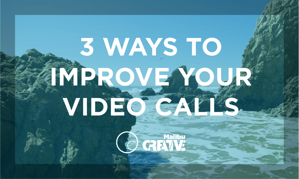 3 Ways to Improve Your Video Calls